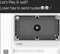 let's play 8 ball? loser has to send nudes